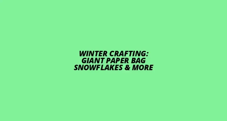 Winter Crafting: Paper Bag Snowflakes