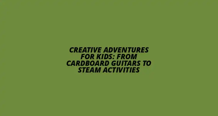 Embark on creative journeys with kids! Learn to make cardboard guitars & explore STEAM activities. Engage young minds in fun, educational adventures. 