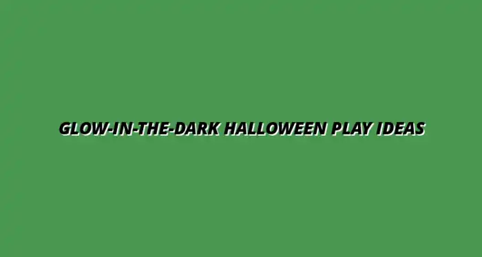 Halloween Glow-in-the-Dark Sensory Play Ideas