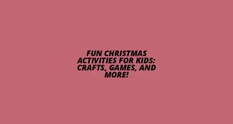 Christmas Fun for Kids: Crafts & Games 