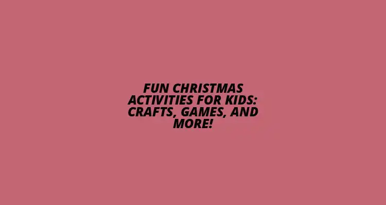 Christmas Fun for Kids: Crafts & Games