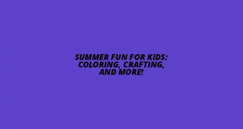 Summer Fun for Kids: Coloring, Crafting, and More! Image 