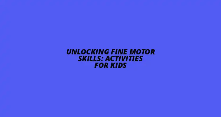 Fine Motor Skills Activities for Kids