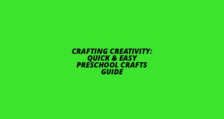 Quick & Easy Preschool Crafts Guide