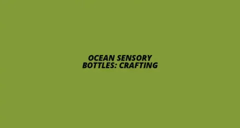 Ocean Sensory Bottles: Crafting featured image showcasing colorful DIY sensory bottles. 