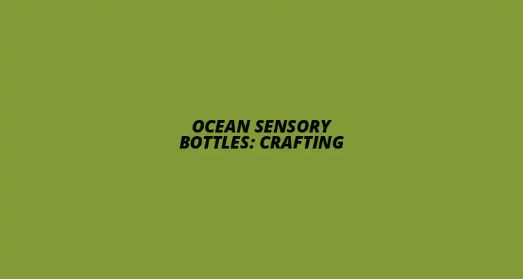 Ocean Sensory Bottles: Crafting featured image showcasing colorful DIY sensory bottles.
